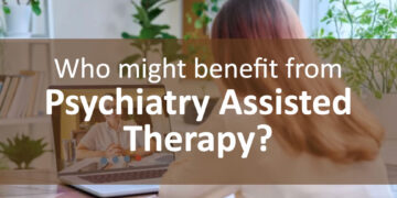 Who Might Benefit from Psychiatry assisted therapy?